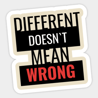 Different doesn`t mean wrong Sticker